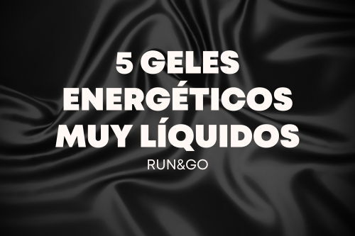 5 GELES ENERGÉTICOS MUY LÍQUIDOS PARA EL RUNNING
